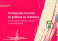 Se abre la inscripción al curso docente sobre planificación y gestión de residuos