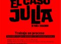 TEATRO. “EL CASO JULIA”. Trabajo en Proceso. 14 de septiembre, 20hs. Pueblo Viejo
