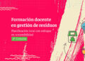 La provincia lanza la segunda edición de la formación docente en gestión de residuos